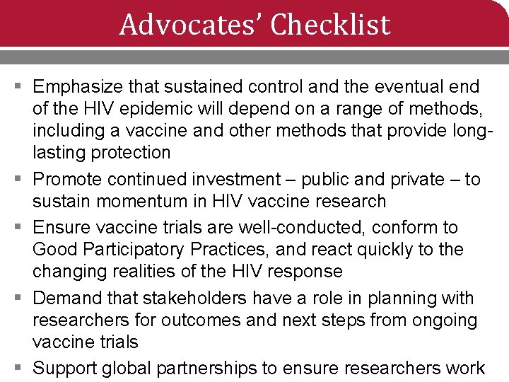 Advocates’ Checklist § Emphasize that sustained control and the eventual end of the HIV