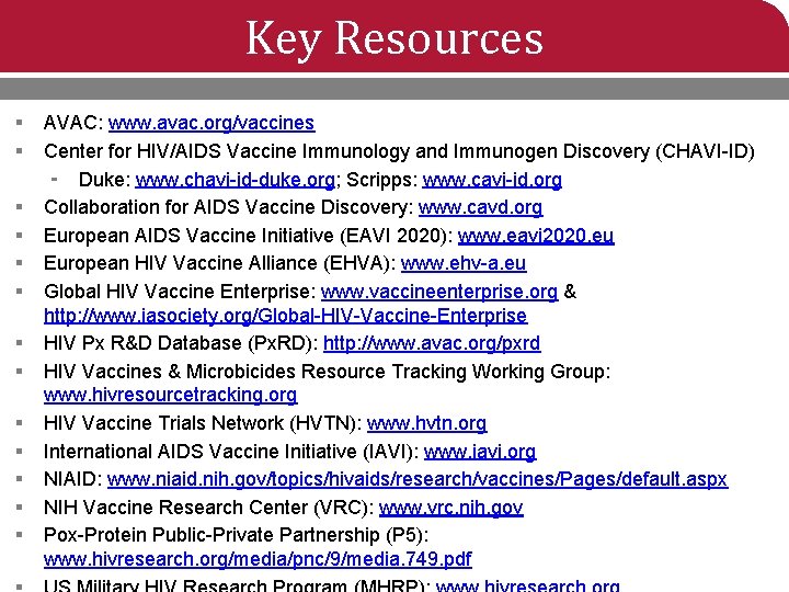 Key Resources § § § § AVAC: www. avac. org/vaccines Center for HIV/AIDS Vaccine