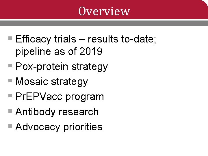 Overview § Efficacy trials – results to-date; pipeline as of 2019 § Pox-protein strategy