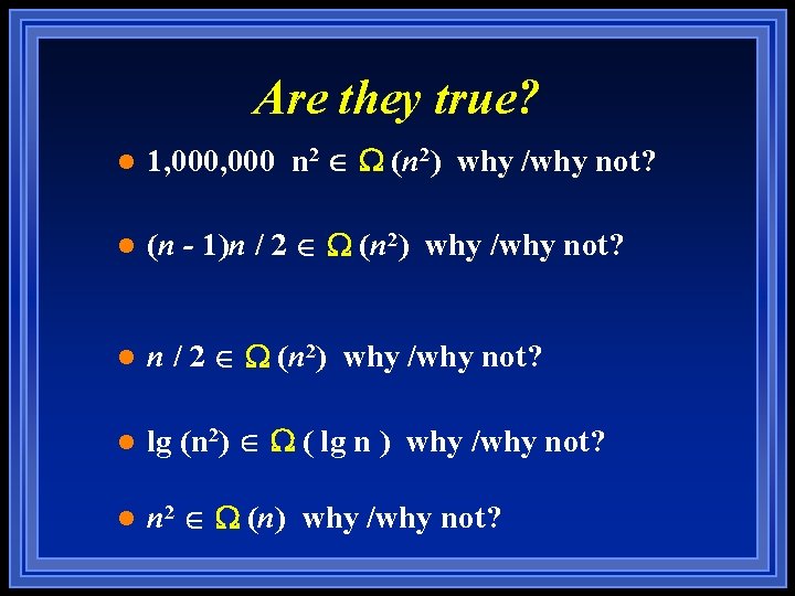 Are they true? l 1, 000 n 2 W (n 2) why /why not? Are they true? l 1, 000 n 2 W (n 2) why /why not?