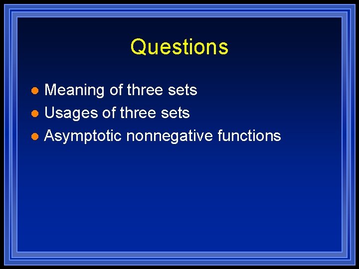 Questions Meaning of three sets l Usages of three sets l Asymptotic nonnegative functions Questions Meaning of three sets l Usages of three sets l Asymptotic nonnegative functions