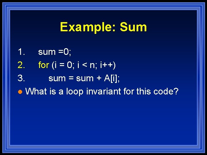 Example: Sum 1. 2. 3. sum =0; for (i = 0; i < n; Example: Sum 1. 2. 3. sum =0; for (i = 0; i < n;