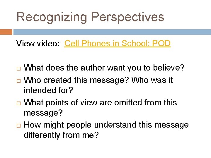 Recognizing Perspectives View video: Cell Phones in School: POD What does the author want
