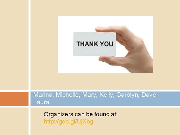 Marina, Michelle, Mary, Kelly, Carolyn, Dave, Laura Organizers can be found at: http: //goo.