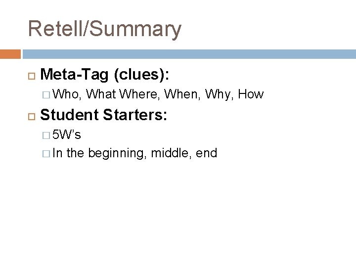 Retell/Summary Meta-Tag (clues): � Who, What Where, When, Why, How Student Starters: � 5