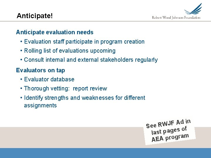 Anticipate! Anticipate evaluation needs • Evaluation staff participate in program creation • Rolling list