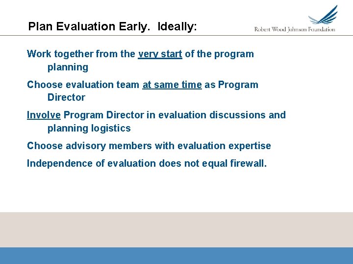 Plan Evaluation Early. Ideally: Work together from the very start of the program planning