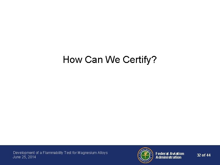 How Can We Certify? Development of a Flammability Test for Magnesium Alloys June 25,