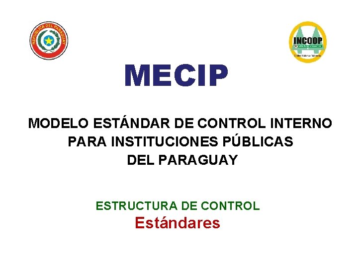 MECIP MODELO ESTÁNDAR DE CONTROL INTERNO PARA INSTITUCIONES PÚBLICAS DEL PARAGUAY ESTRUCTURA DE CONTROL