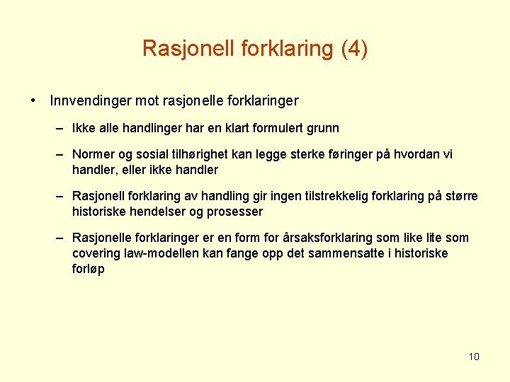Rasjonell forklaring (4) • Innvendinger mot rasjonelle forklaringer – Ikke alle handlinger har en