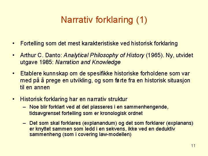 Narrativ forklaring (1) • Fortelling som det mest karakteristiske ved historisk forklaring • Arthur