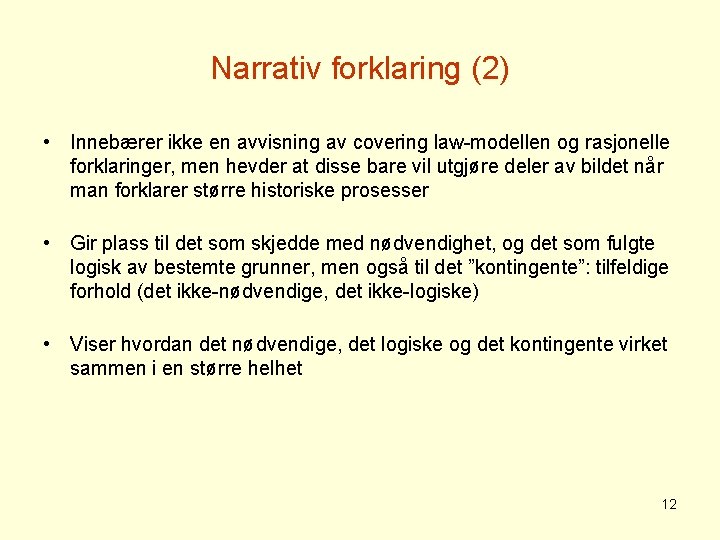 Narrativ forklaring (2) • Innebærer ikke en avvisning av covering law-modellen og rasjonelle forklaringer,