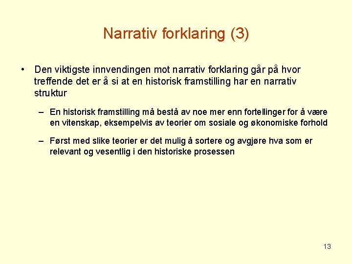 Narrativ forklaring (3) • Den viktigste innvendingen mot narrativ forklaring går på hvor treffende