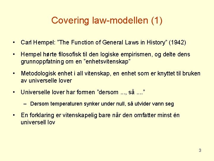 Covering law-modellen (1) • Carl Hempel: ”The Function of General Laws in History” (1942)