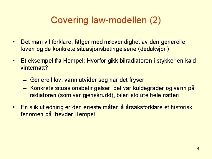 Covering law-modellen (2) • Det man vil forklare, følger med nødvendighet av den generelle