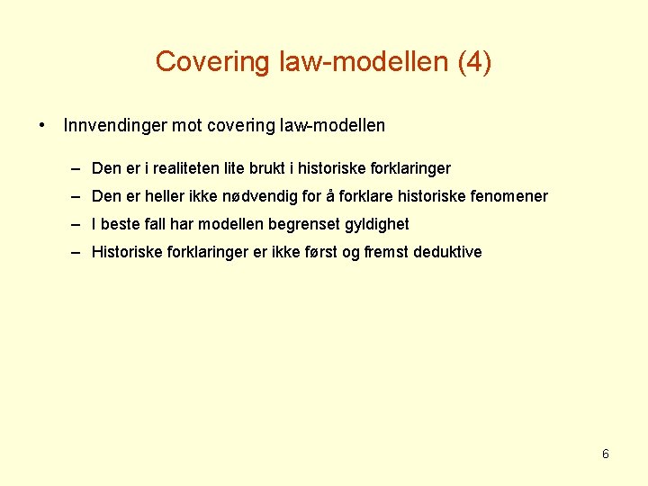 Covering law-modellen (4) • Innvendinger mot covering law-modellen – Den er i realiteten lite