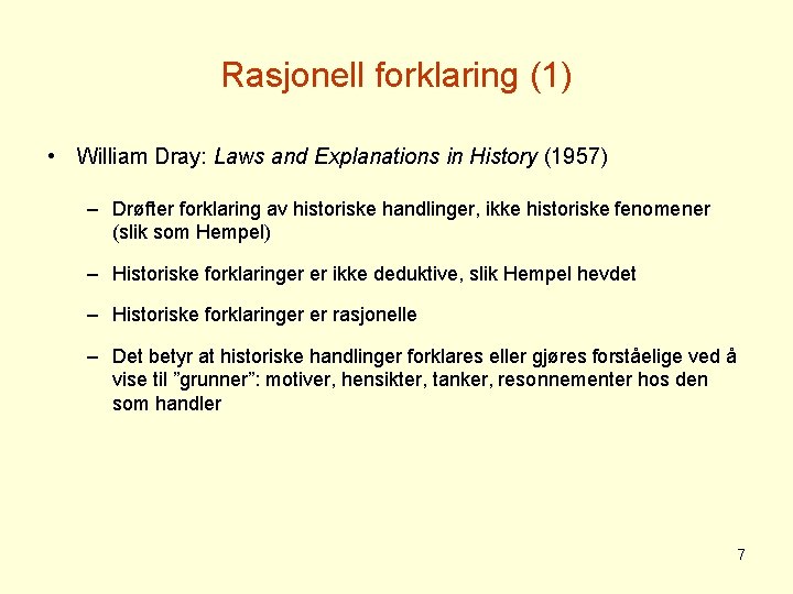 Rasjonell forklaring (1) • William Dray: Laws and Explanations in History (1957) – Drøfter