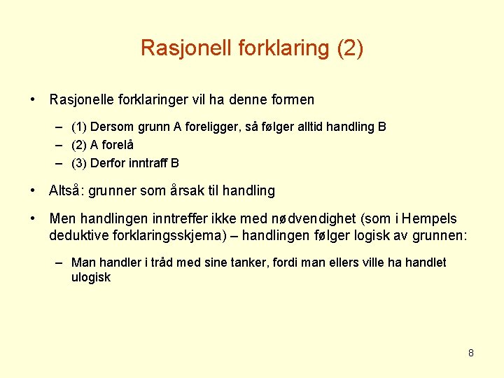 Rasjonell forklaring (2) • Rasjonelle forklaringer vil ha denne formen – (1) Dersom grunn