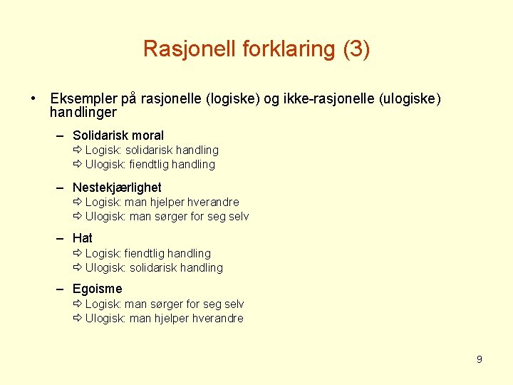 Rasjonell forklaring (3) • Eksempler på rasjonelle (logiske) og ikke-rasjonelle (ulogiske) handlinger – Solidarisk