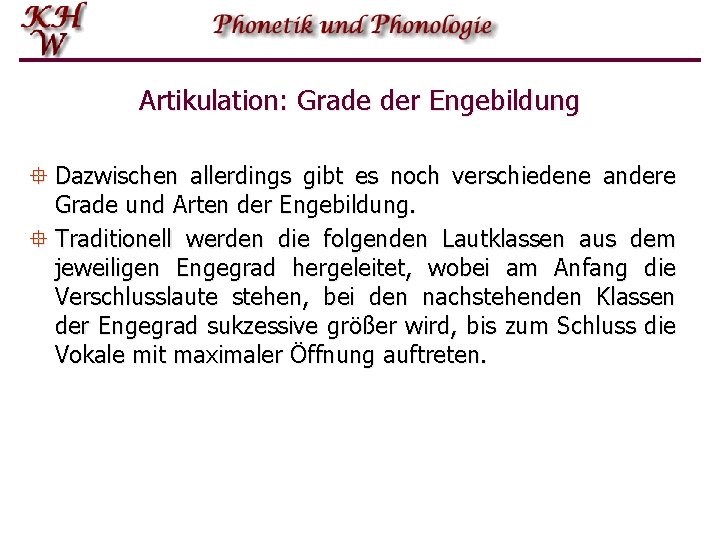 Artikulation: Grade der Engebildung ° Dazwischen allerdings gibt es noch verschiedene andere Grade und