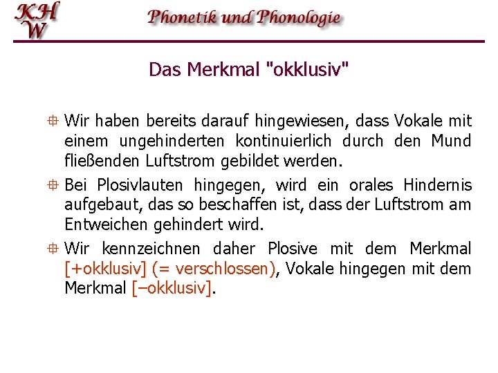 Das Merkmal "okklusiv" ° Wir haben bereits darauf hingewiesen, dass Vokale mit einem ungehinderten