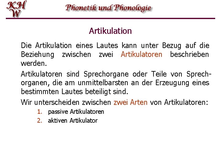 Artikulation Die Artikulation eines Lautes kann unter Bezug auf die Beziehung zwischen zwei Artikulatoren