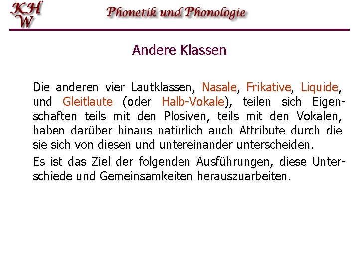 Andere Klassen Die anderen vier Lautklassen, Nasale, Frikative, Liquide, und Gleitlaute (oder Halb-Vokale), teilen