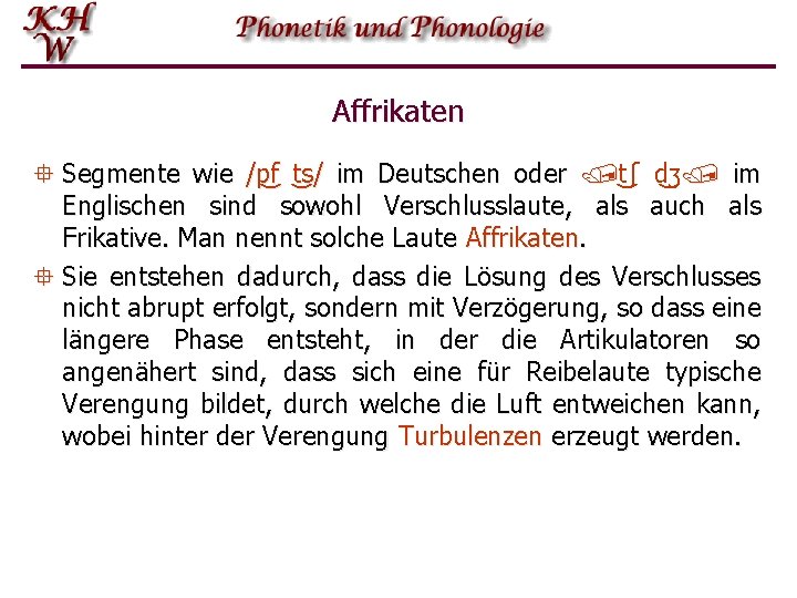 Affrikaten ° Segmente wie /p f t s/ im Deutschen oder /t ʃ d