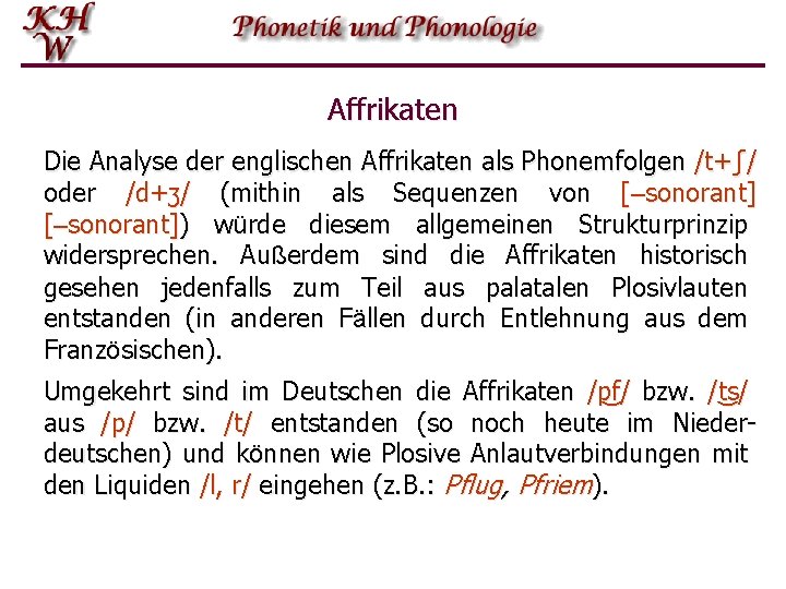 Affrikaten Die Analyse der englischen Affrikaten als Phonemfolgen /t+ʃ/ oder /d+ʒ/ (mithin als Sequenzen