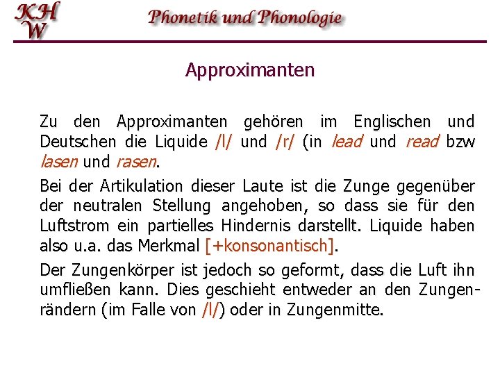 Approximanten Zu den Approximanten gehören im Englischen und Deutschen die Liquide /l/ und /r/