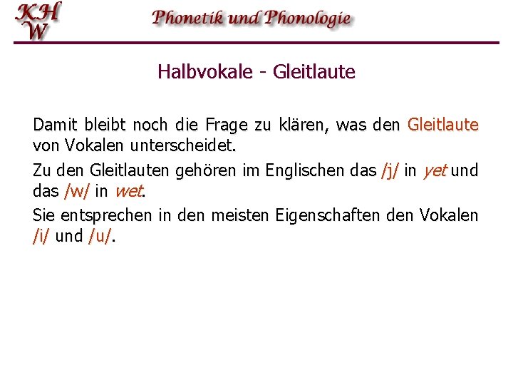 Halbvokale - Gleitlaute Damit bleibt noch die Frage zu klären, was den Gleitlaute von