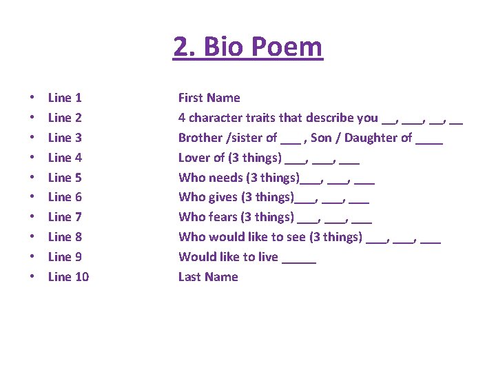 2. Bio Poem • • • Line 1 Line 2 Line 3 Line 4