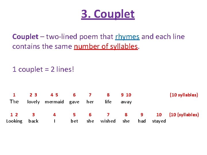 3. Couplet – two-lined poem that rhymes and each line contains the same number