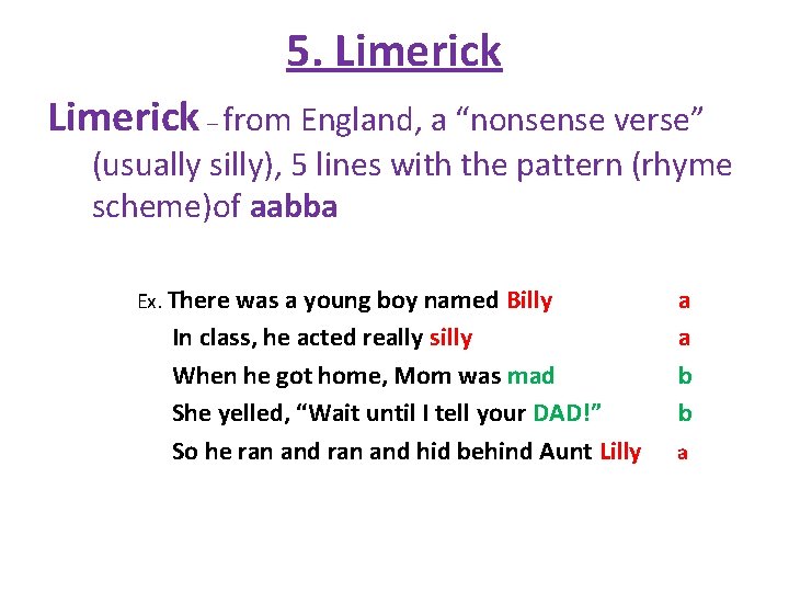 5. Limerick – from England, a “nonsense verse” (usually silly), 5 lines with the