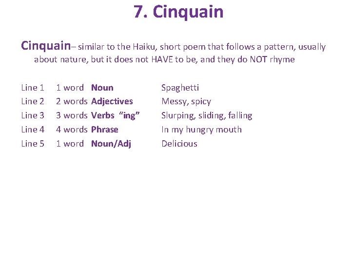 7. Cinquain– similar to the Haiku, short poem that follows a pattern, usually about