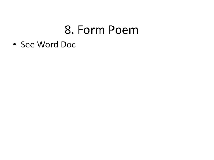 8. Form Poem • See Word Doc 