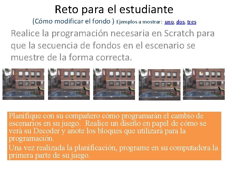 Reto para el estudiante (Cómo modificar el fondo ) Ejemplos a mostrar: uno, dos,