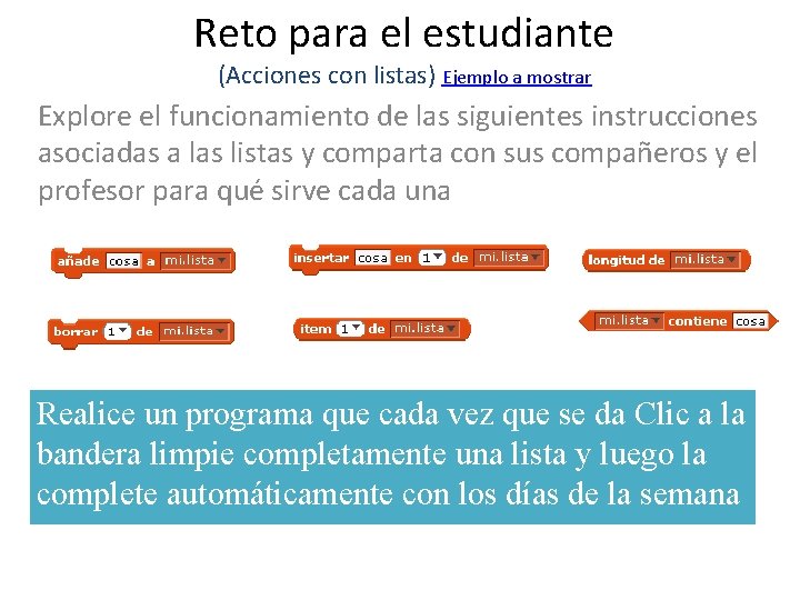 Reto para el estudiante (Acciones con listas) Ejemplo a mostrar Explore el funcionamiento de