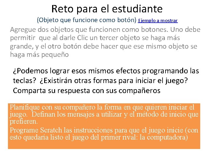 Reto para el estudiante (Objeto que funcione como botón) Ejemplo a mostrar Agregue dos