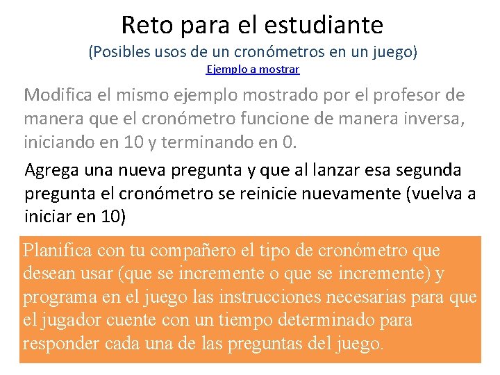 Reto para el estudiante (Posibles usos de un cronómetros en un juego) Ejemplo a