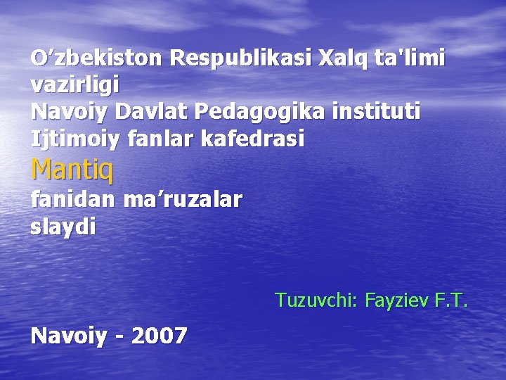 O’zbеkiston Rеspublikasi Xalq ta'limi vazirligi Navoiy Davlat Pеdagogika instituti Ijtimoiy fanlar kafеdrasi Mantiq fanidan