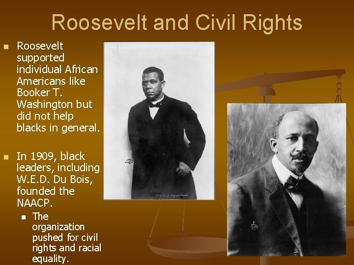 Roosevelt and Civil Rights n n Roosevelt supported individual African Americans like Booker T.