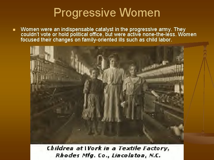 Progressive Women n Women were an indispensable catalyst in the progressive army. They couldn’t