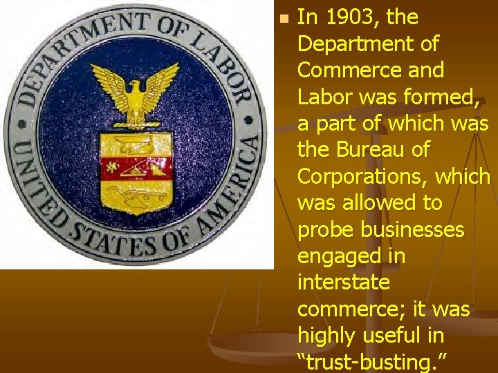n In 1903, the Department of Commerce and Labor was formed, a part of