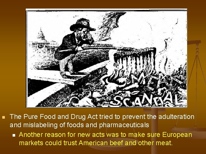 n The Pure Food and Drug Act tried to prevent the adulteration and mislabeling
