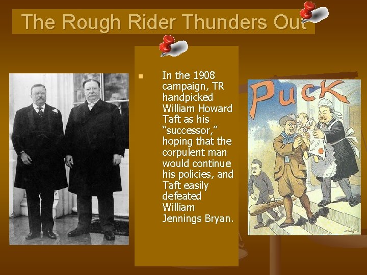 The Rough Rider Thunders Out n In the 1908 campaign, TR handpicked William Howard