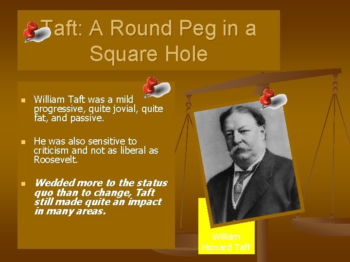 Taft: A Round Peg in a Square Hole n n n William Taft was