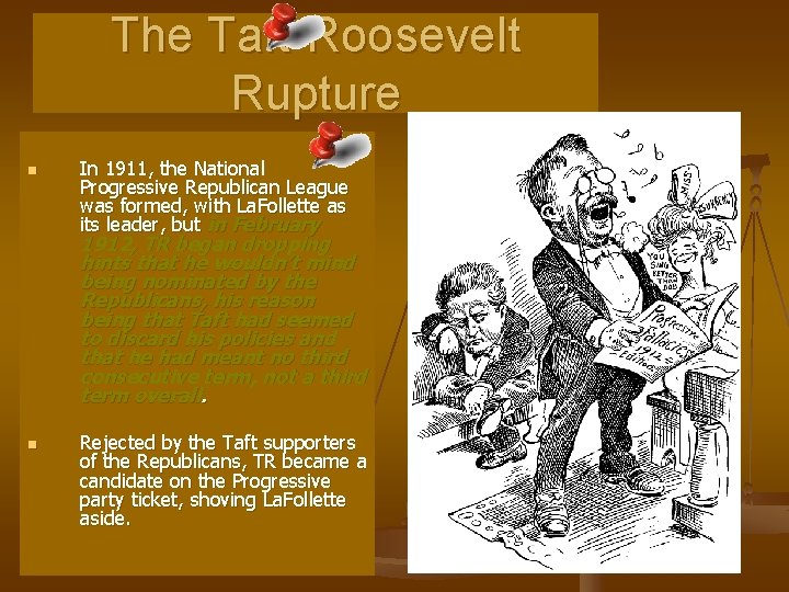 The Taft-Roosevelt Rupture n In 1911, the National Progressive Republican League was formed, with