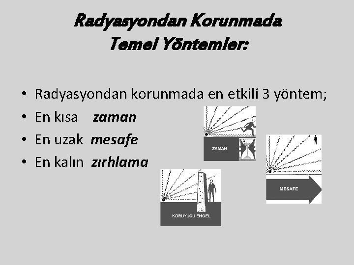 Radyasyondan Korunmada Temel Yöntemler: • • Radyasyondan korunmada en etkili 3 yöntem; En kısa