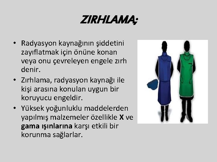 ZIRHLAMA; • Radyasyon kaynağının şiddetini zayıflatmak için önüne konan veya onu çevreleyen engele zırh